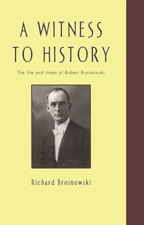 Book cover of Witness To History: The Life and Times of Robert Broinowski