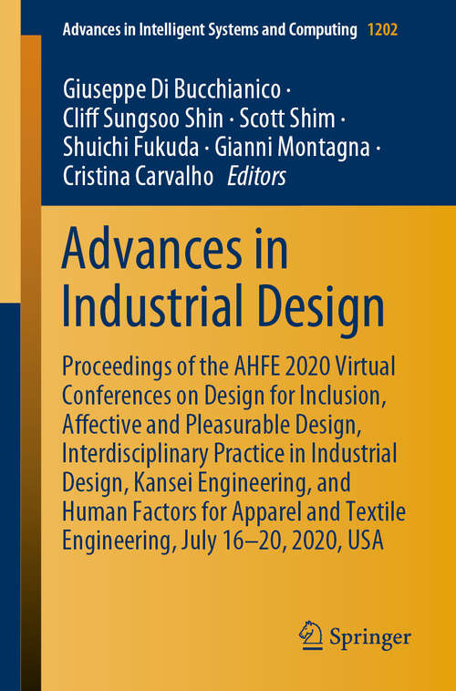 Advances in Industrial Design: Proceedings of the AHFE 2020 Virtual Conferences on Design for Inclusion, Affective and Pleasurable Design, Interdisciplinary Practice in Industrial Design, Kansei Engineering, and Human Factors for Apparel and Textile Engineering, July 16–20, 2020, USA (Advances in Intelligent Systems and Computing #1202)