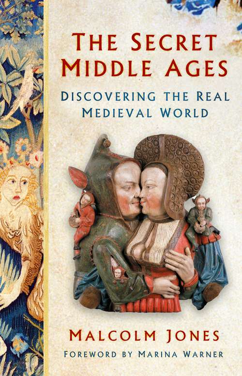 Book cover of The Secret Middle Ages: Discovering the Real Medieval World