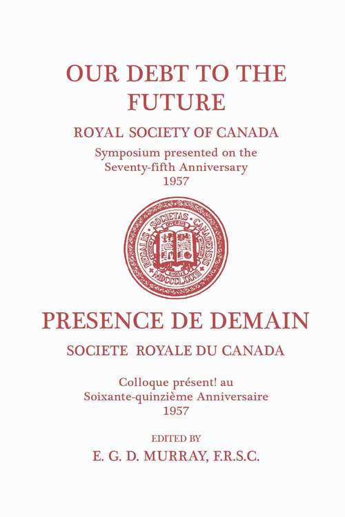 Book cover of Our Debt to the Future: Royal Society of Canada, Symposium presented on the Seventy-fifth Anniversary 1957 (The Royal Society of Canada Special Publications #2)