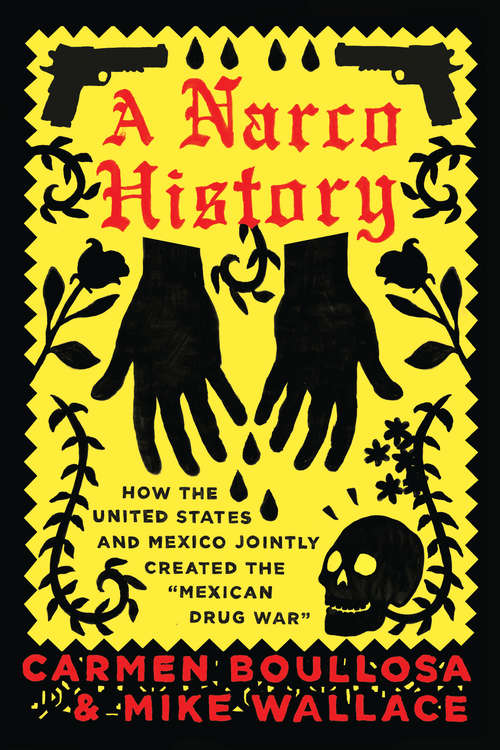 Book cover of A Narco History: How the United States and Mexico Jointly Created the "Mexican Drug War"