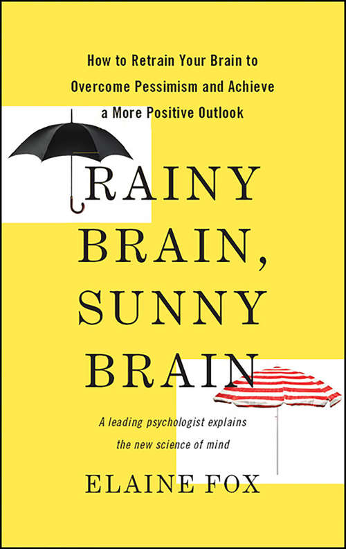 Book cover of Rainy Brain, Sunny Brain: How to Retrain Your Brain to Overcome Pessimism and Achieve a More Positive Outlook