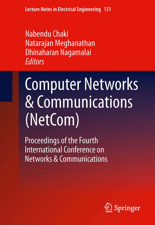 Computer Networks & Communications: Proceedings of the Fourth International Conference on Networks & Communications (Lecture Notes in Electrical Engineering #131)