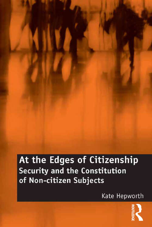 Book cover of At the Edges of Citizenship: Security and the Constitution of Non-citizen Subjects