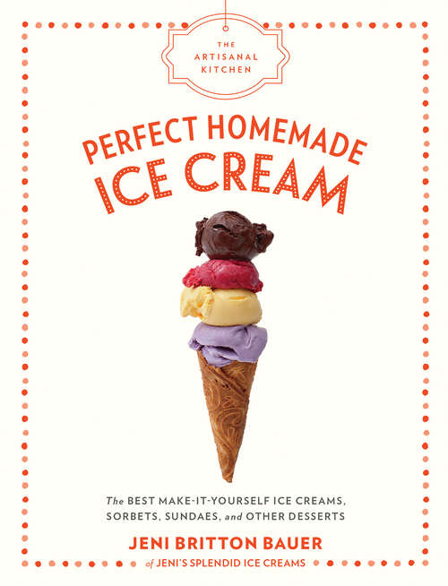 Book cover of The Artisanal Kitchen: The Best Make-It-Yourself Ice Creams, Sorbets, Sundaes, and Other Desserts (The\artisanal Kitchen Ser.)