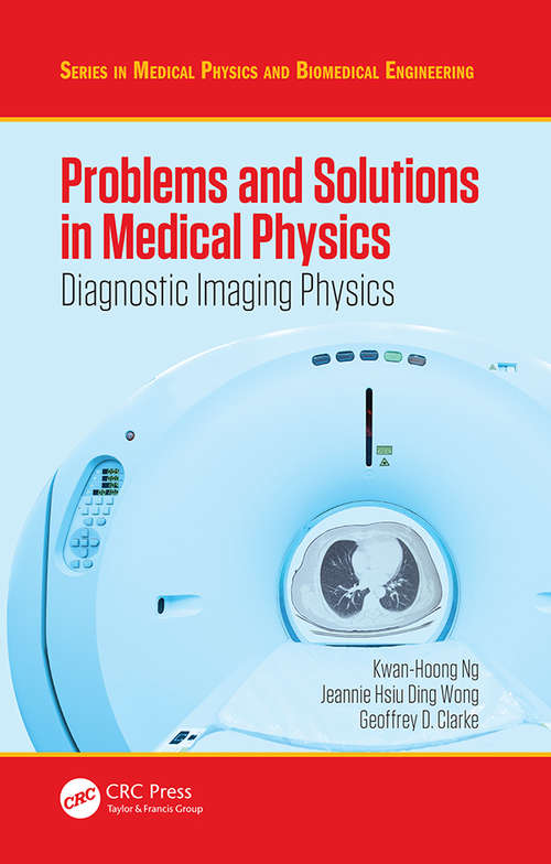 Problems and Solutions in Medical Physics: Diagnostic Imaging Physics (Series in Medical Physics and Biomedical Engineering)