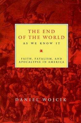 Book cover of The End of the World As We Know It : Faith, Fatalism, and Apocalypse in America