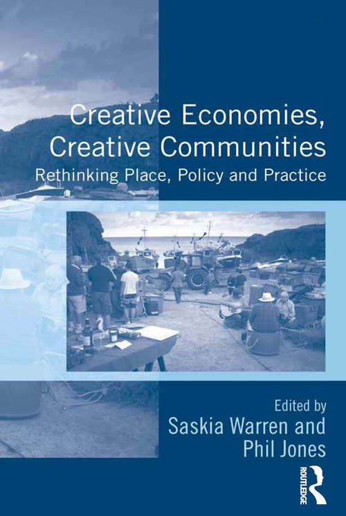 Creative Economies, Creative Communities: Rethinking Place, Policy and Practice