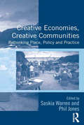 Creative Economies, Creative Communities: Rethinking Place, Policy and Practice