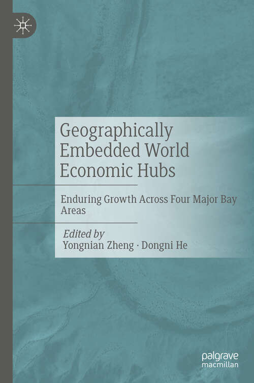 Book cover of Geographically Embedded World Economic Hubs: Enduring Growth Across Four Major Bay Areas
