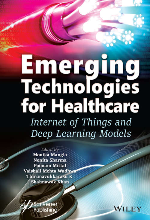 Emerging Technologies for Healthcare: Internet of Things and Deep Learning Models (Machine Learning in Biomedical Science and Healthcare Informatics)