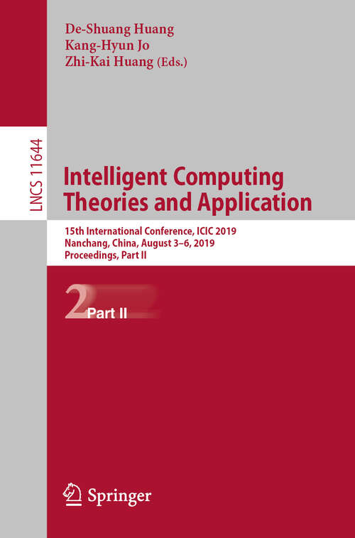 Intelligent Computing Theories and Application: 15th International Conference, ICIC 2019, Nanchang, China, August 3–6, 2019, Proceedings, Part II (Lecture Notes in Computer Science #11644)