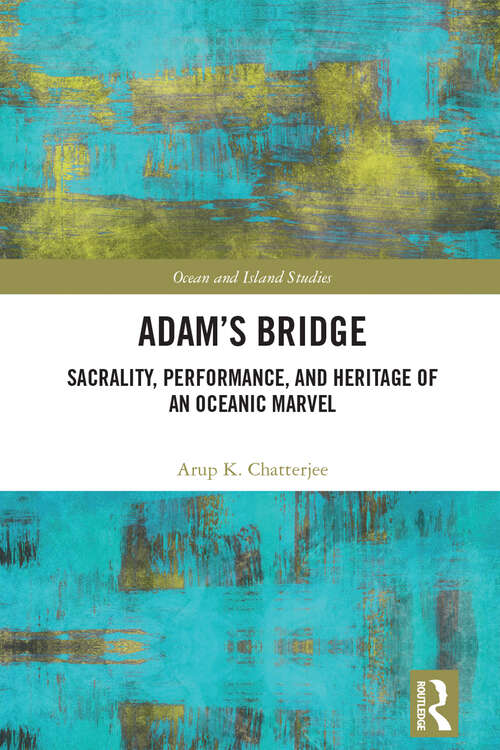 Book cover of Adam’s Bridge: Sacrality, Performance, and Heritage of an Oceanic Marvel (Ocean and Island Studies)