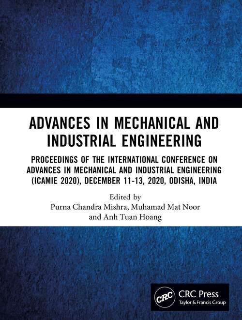 Book cover of Advances in Mechanical and Industrial Engineering: Proceedings of the International Conference on Advances in Mechanical and Industrial Engineering (ICAMIE 2020), December 11-13, 2020, Odisha, India