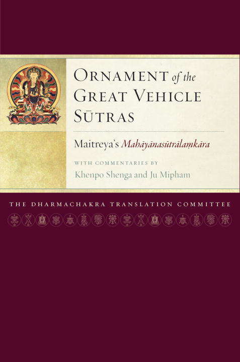 Ornament of the Great Vehicle Sutras: Maitreya's Mahayanasutralamkara with Commentaries by Khenpo Shenga and Ju Mipham