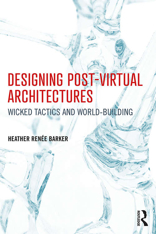 Book cover of Designing Post-Virtual Architectures: Wicked Tactics and World-Building