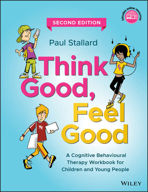 Book cover of Think Good, Feel Good: A Cognitive Behavioural Therapy Workbook for Children and Young People