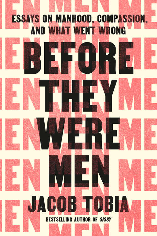 Book cover of Before They Were Men: Essays on Manhood, Compassion, and What Went Wrong