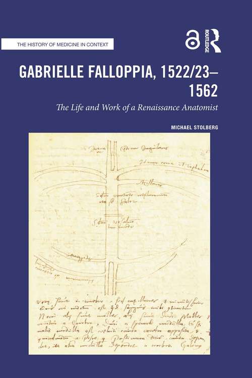 Book cover of Gabrielle Falloppia, 1522/23-1562: The Life and Work of a Renaissance Anatomist (The History of Medicine in Context)