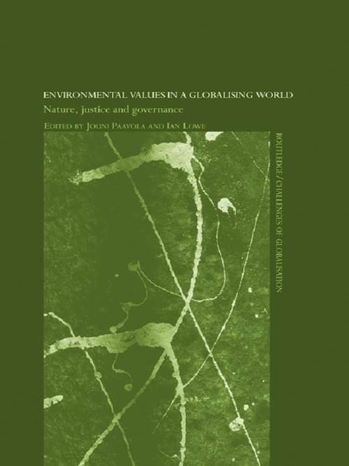 Environmental Values in a Globalizing World: Nature, Justice and Governance (Challenges of Globalisation #Vol. 3)