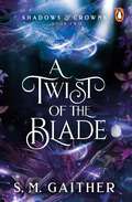 A Twist of the Blade (Shadows & Crowns #2)