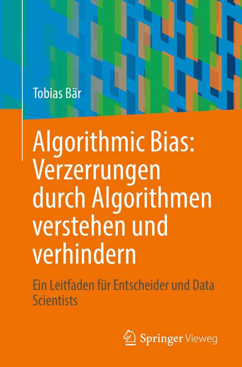 Book cover of Algorithmic Bias: Ein Leitfaden für Entscheider und Data Scientists (1. Aufl. 2022)