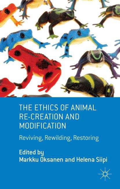The Ethics of Animal Re-creation and Modification