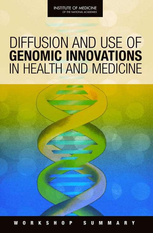 Book cover of Diffusion And Use Of Genomic Innovations In Health And Medicine: Workshop Summary
