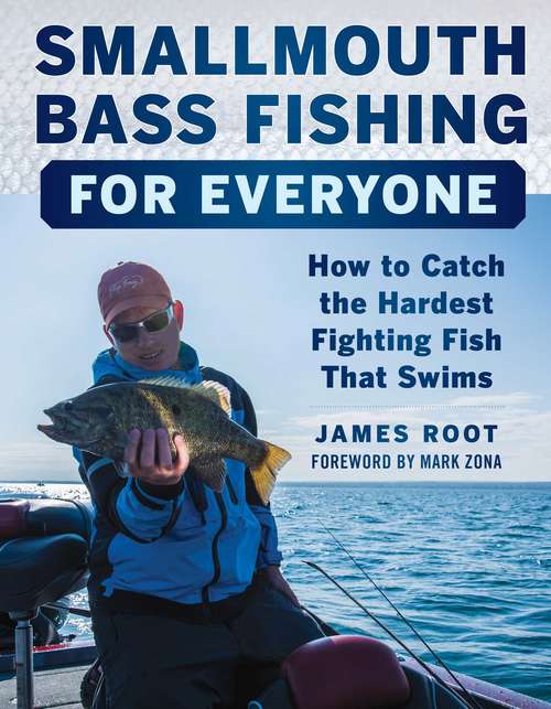 Smallmouth Bass Fishing for Everyone: How to Catch the Hardest Fighting Fish That Swims