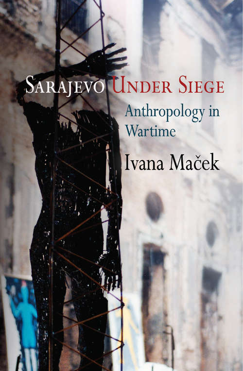 Book cover of Sarajevo Under Siege: Anthropology in Wartime