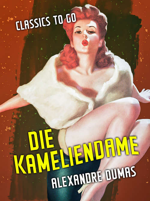 Die Kameliendame: Vollstandige Ausgabe Mit 40 Illustrationen (Classics To Go)