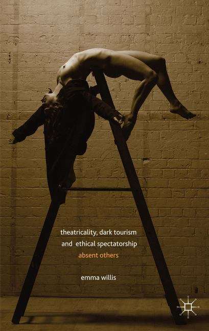 Book cover of Theatricality, Dark Tourism and Ethical Spectatorship