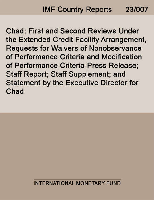 Book cover of Chad: First And Second Reviews Under The Extended Credit Facility Arrangement, Requests For Waivers Of Nonobservance Of Performance Criteria And Modification Of Performance Criteria-press Release; Staff Report; Staff Supplement; And Statement By The Executive Director For Chad (Imf Staff Country Reports)