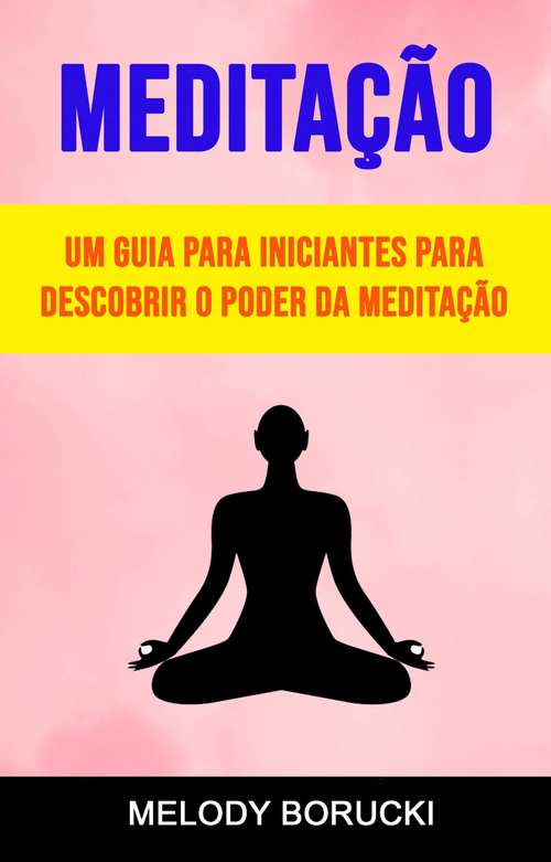Book cover of Meditação: Um Guia Para Iniciantes Para Descobrir O Poder Da Meditação
