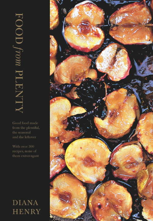Book cover of Food From Plenty: Good food made from the plentiful, the seasonal and the leftover.  With over 300 recipes, none of them extravagant