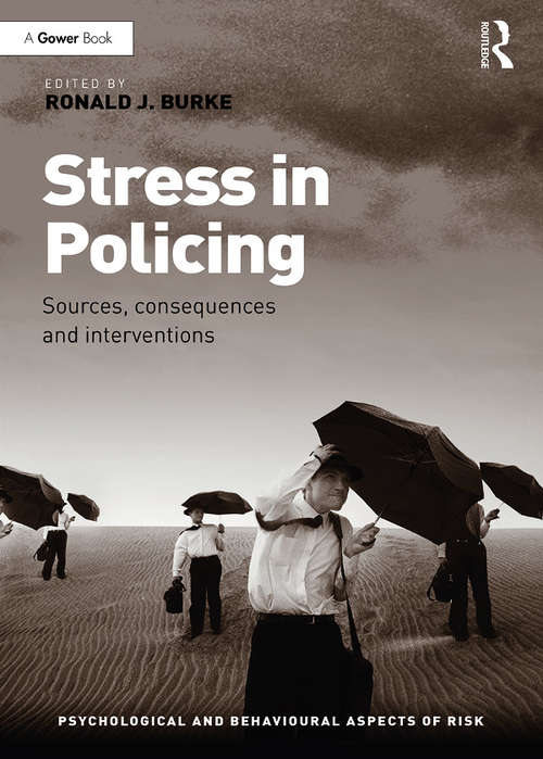 Stress in Policing: Sources, consequences and interventions (Psychological and Behavioural Aspects of Risk)
