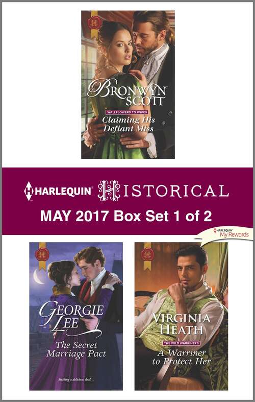 Book cover of Harlequin Historical May 2017 - Box Set 1 of 2: Claiming His Defiant Miss\The Secret Marriage Pact\A Warriner to Protect Her