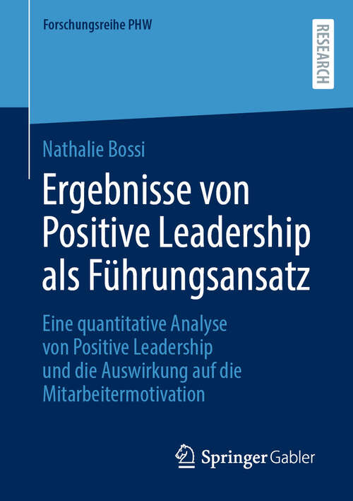 Book cover of Ergebnisse von Positive Leadership als Führungsansatz: Eine quantitative Analyse von Positive Leadership und die Auswirkung auf die Mitarbeitermotivation (Forschungsreihe PHW)