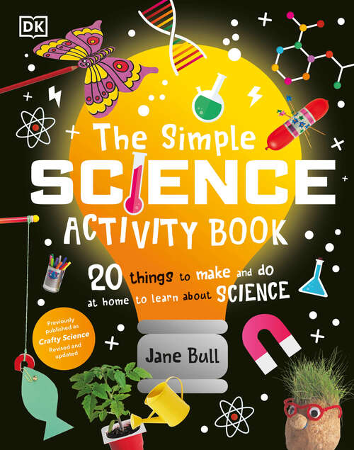 Book cover of The Simple Science Activity Book: 20 Things to Make and Do at Home to Learn About Science