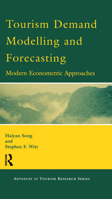 Tourism Demand Modelling and Forecasting: Modern Econometric Approaches (Advances In Tourism Research Ser.)