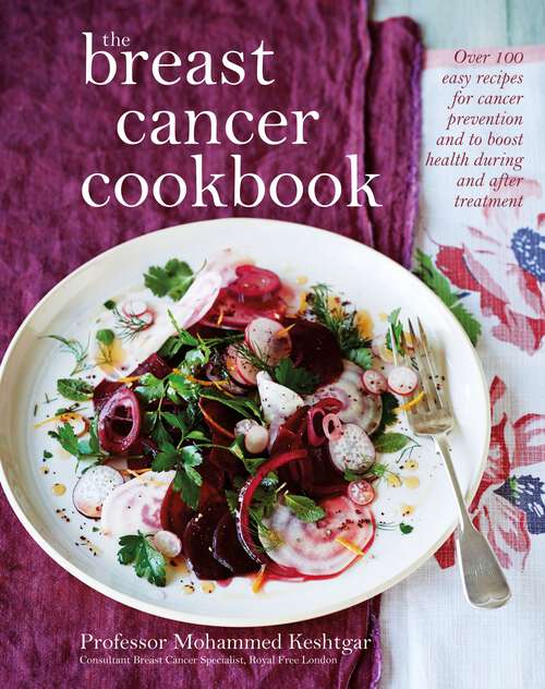 Book cover of The Breast Cancer Cookbook: Over 100 Easy Recipes for Cancer Prevention and to Boost Health During Treatment