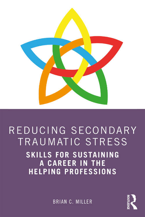 Reducing Secondary Traumatic Stress: Skills for Sustaining a Career in the Helping Professions