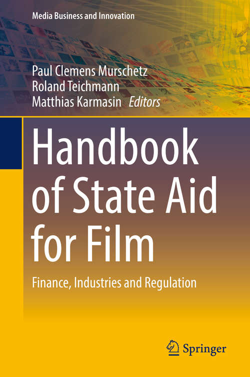 Book cover of Handbook of State Aid for Film: Finance, Industries And Regulation (Media Business and Innovation Ser.)