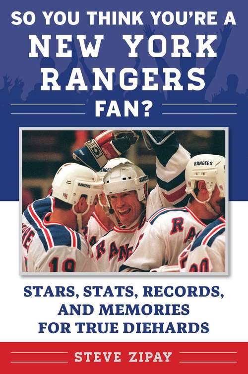 Book cover of So You Think You're a New York Rangers Fan?: Stars, Stats, Records, and Memories for True Diehards (So You Think You're a Team Fan)
