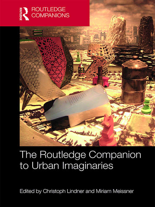 The Routledge Companion to Urban Imaginaries (Routledge International Handbooks)