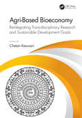 Agri-Based Bioeconomy: Reintegrating Trans-disciplinary Research and Sustainable Development Goals