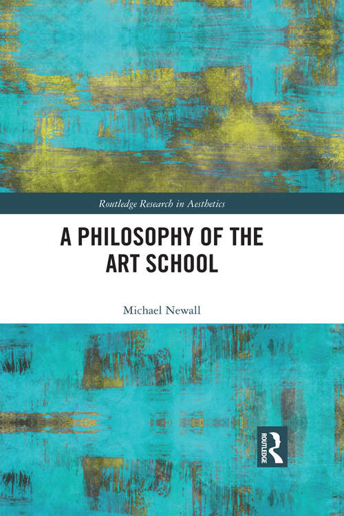 Book cover of A Philosophy of the Art School (Routledge Research in Aesthetics)