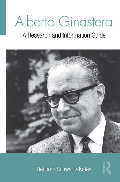 Alberto Ginastera: A Research and Information Guide (Routledge Music Bibliographies)