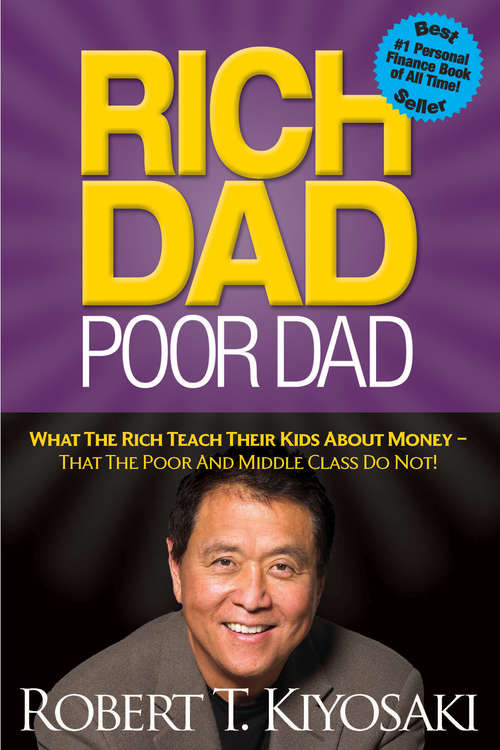 Book cover of Rich Dad Poor Dad: What the Rich Teach Their Kids About Money - That the Poor and Middle Class Do Not!