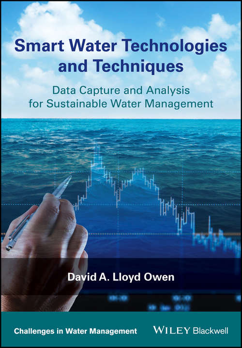 Smart Water Technologies and Techniques: Data Capture and Analysis for Sustainable Water Management (Challenges in Water Management Series)